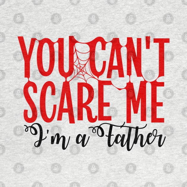 You Can't Scare Me Im A Father by Beewan Tavern